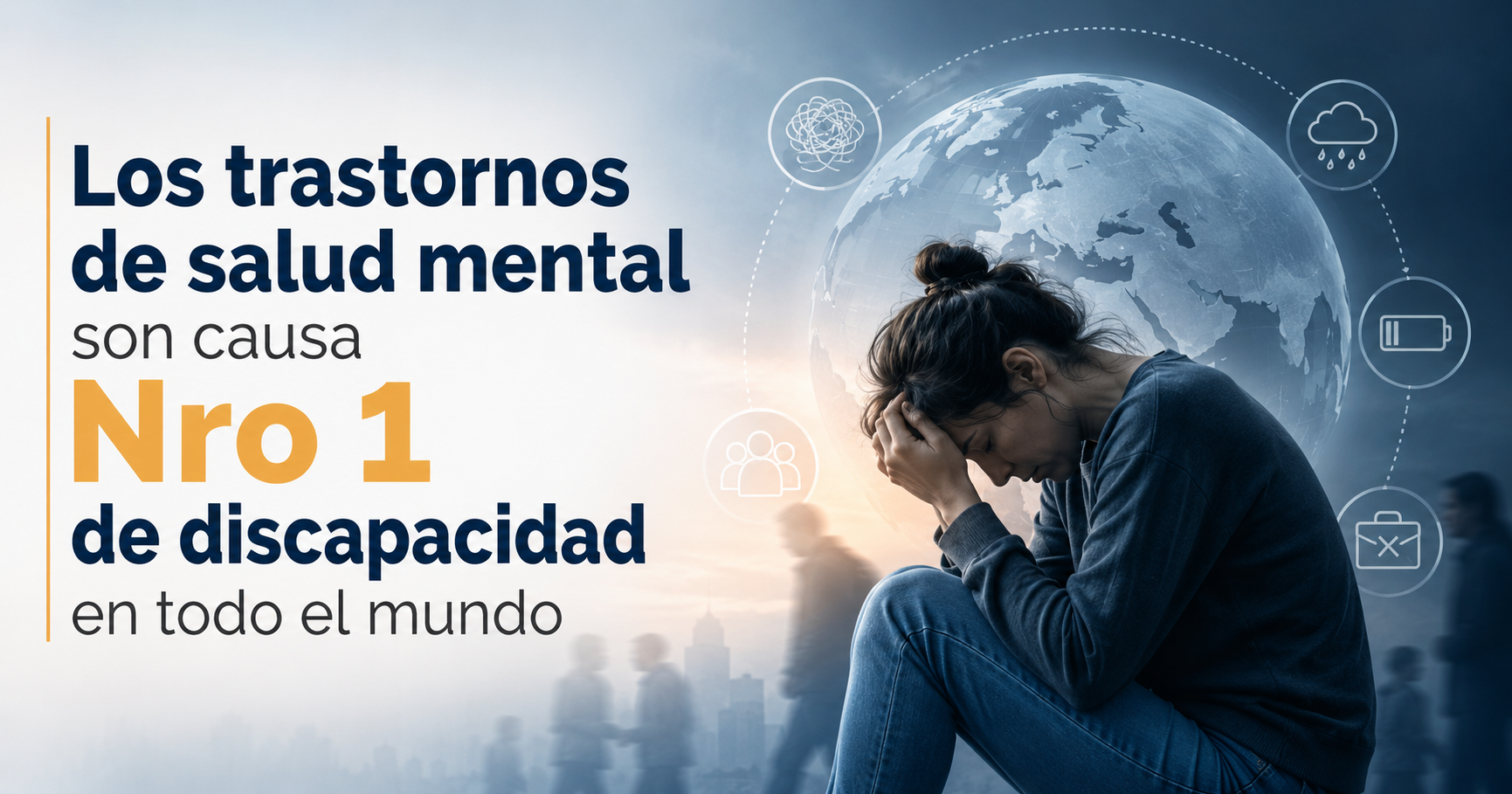 Los trastornos de salud mental son causa Nro 1 de discapacidad en todo el mundo